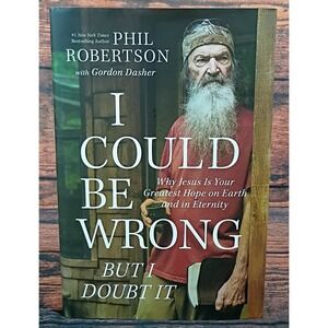 I Could Be Wrong But I Doubt It Phil Robertson Hardcover Thomas Nelson Book